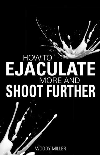 how to make your cum shoot farther|How to Shoot Cum – 7 Tips to Ejaculate Further